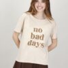 T-SHIRT “NO BAD DAYS” - Biscotto, TU